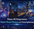 How AI Improves Night Mode Photos on Smartphones